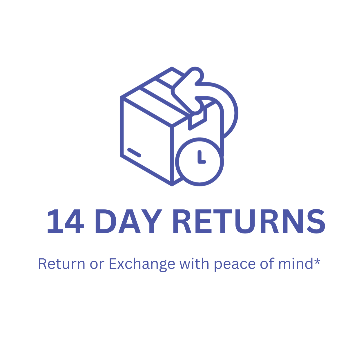 14 Day Returns: Return or Exchange with peace of mind